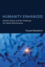 Humanity Enhanced: Genetic Choice and the Challenge for Liberal Democracies