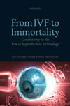 From IVF to Immortality: Controversy in the Era of Reproductive Technology